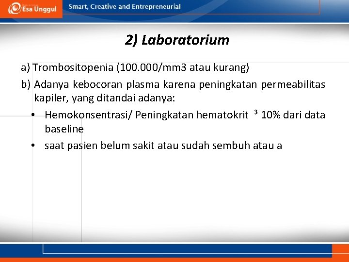 2) Laboratorium a) Trombositopenia (100. 000/mm 3 atau kurang) b) Adanya kebocoran plasma karena