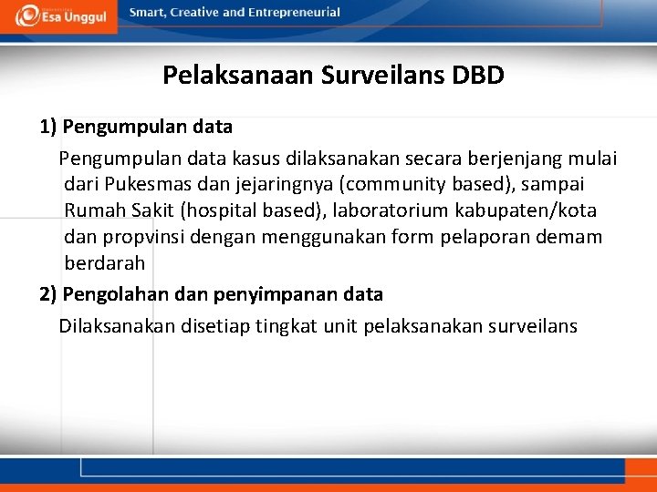 Pelaksanaan Surveilans DBD 1) Pengumpulan data kasus dilaksanakan secara berjenjang mulai dari Pukesmas dan