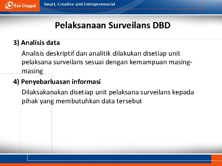 Pelaksanaan Surveilans DBD 3) Analisis data Analisis deskriptif dan analitik dilakukan disetiap unit pelaksana