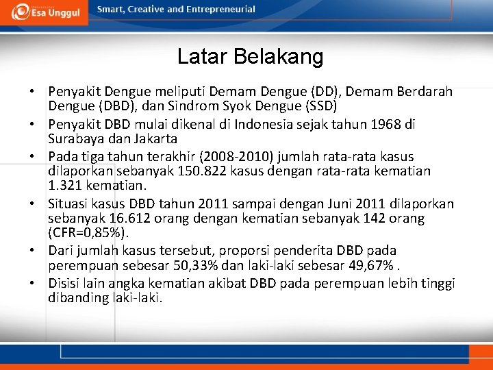 Latar Belakang • Penyakit Dengue meliputi Demam Dengue (DD), Demam Berdarah Dengue (DBD), dan