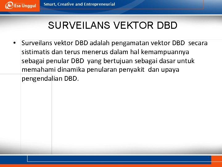 SURVEILANS VEKTOR DBD • Surveilans vektor DBD adalah pengamatan vektor DBD secara sistimatis dan