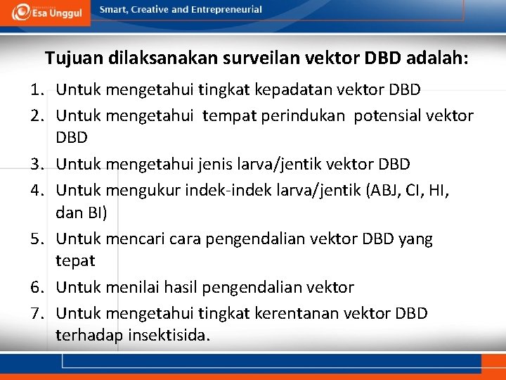 Tujuan dilaksanakan surveilan vektor DBD adalah: 1. Untuk mengetahui tingkat kepadatan vektor DBD 2.