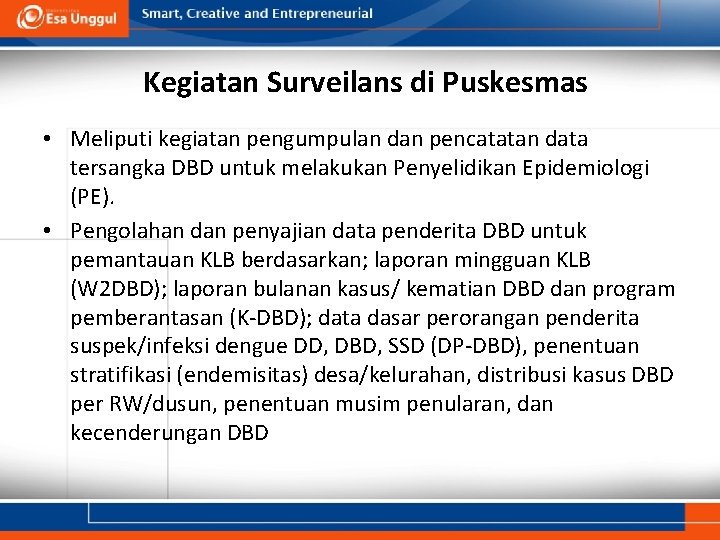 Kegiatan Surveilans di Puskesmas • Meliputi kegiatan pengumpulan dan pencatatan data tersangka DBD untuk