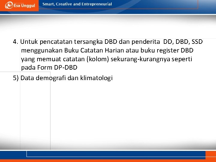 4. Untuk pencatatan tersangka DBD dan penderita DD, DBD, SSD menggunakan Buku Catatan Harian