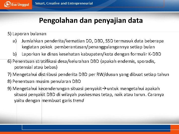 Pengolahan dan penyajian data 5) Laporan bulanan a) Jumlahkan penderita/kematian DD, DBD, SSD termasuk