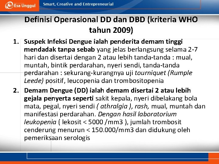 Definisi Operasional DD dan DBD (kriteria WHO tahun 2009) 1. Suspek Infeksi Dengue ialah