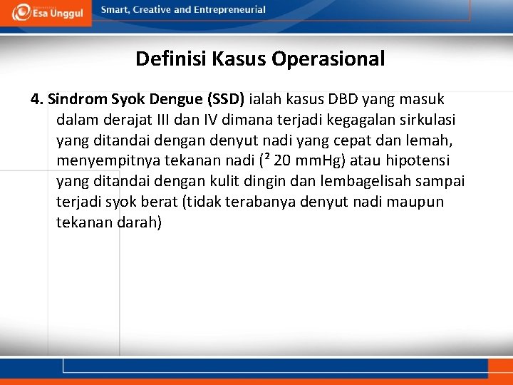 Definisi Kasus Operasional 4. Sindrom Syok Dengue (SSD) ialah kasus DBD yang masuk dalam
