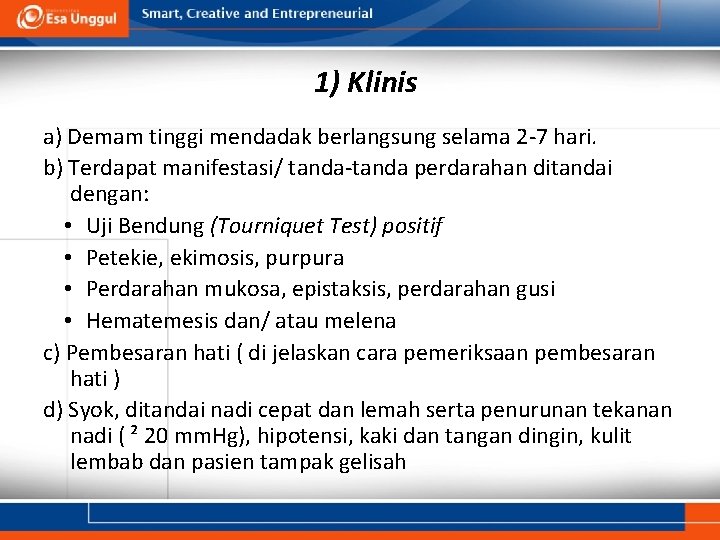 1) Klinis a) Demam tinggi mendadak berlangsung selama 2 -7 hari. b) Terdapat manifestasi/