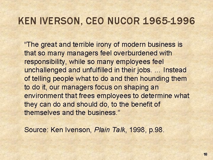 KEN IVERSON, CEO NUCOR 1965 -1996 “The great and terrible irony of modern business