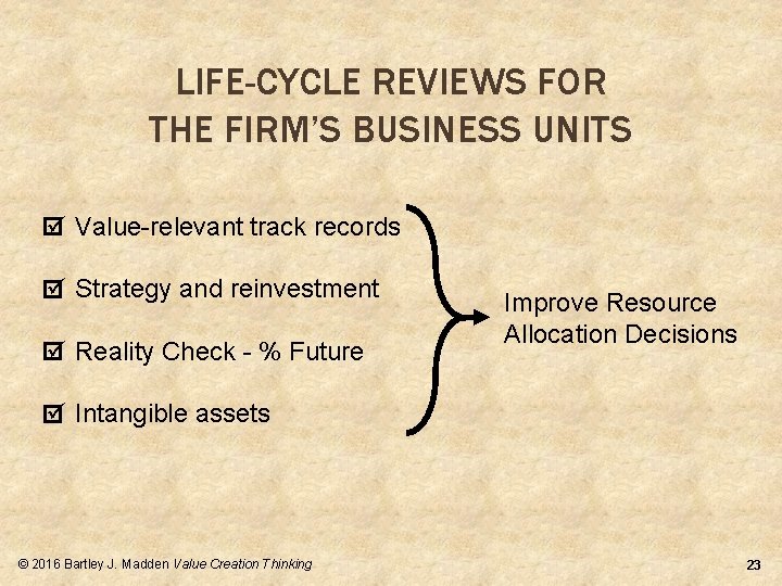 LIFE-CYCLE REVIEWS FOR THE FIRM’S BUSINESS UNITS ü Value-relevant track records ü Strategy and