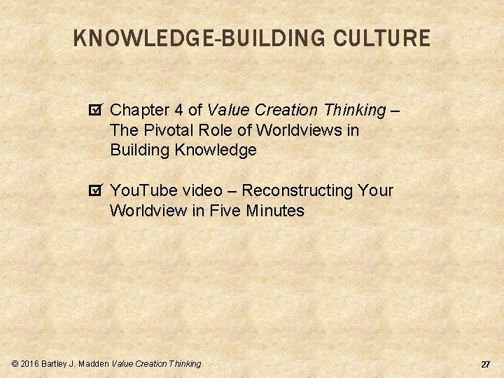 KNOWLEDGE-BUILDING CULTURE ü Chapter 4 of Value Creation Thinking – The Pivotal Role of