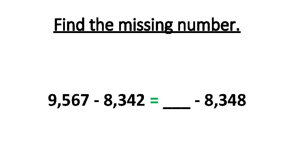 Find the missing number. 9, 567 - 8, 342 = ___ - 8, 348