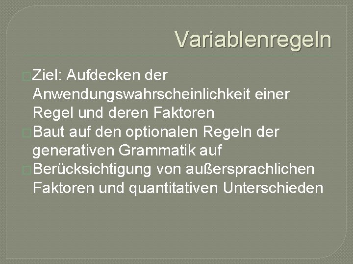 Variablenregeln �Ziel: Aufdecken der Anwendungswahrscheinlichkeit einer Regel und deren Faktoren �Baut auf den optionalen