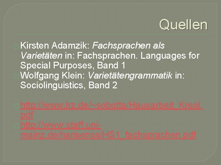 Quellen � Kirsten Adamzik: Fachsprachen als Varietäten in: Fachsprachen. Languages for Special Purposes, Band