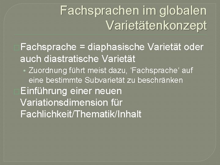 Fachsprachen im globalen Varietätenkonzept �Fachsprache = diaphasische Varietät oder auch diastratische Varietät • Zuordnung