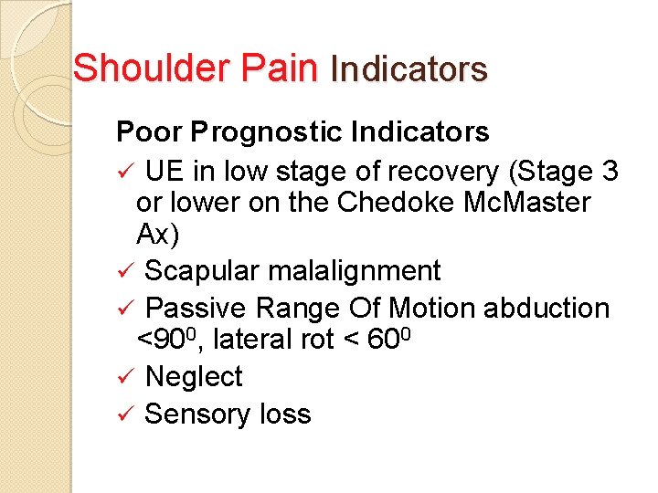 Shoulder Pain Indicators Poor Prognostic Indicators ü UE in low stage of recovery (Stage