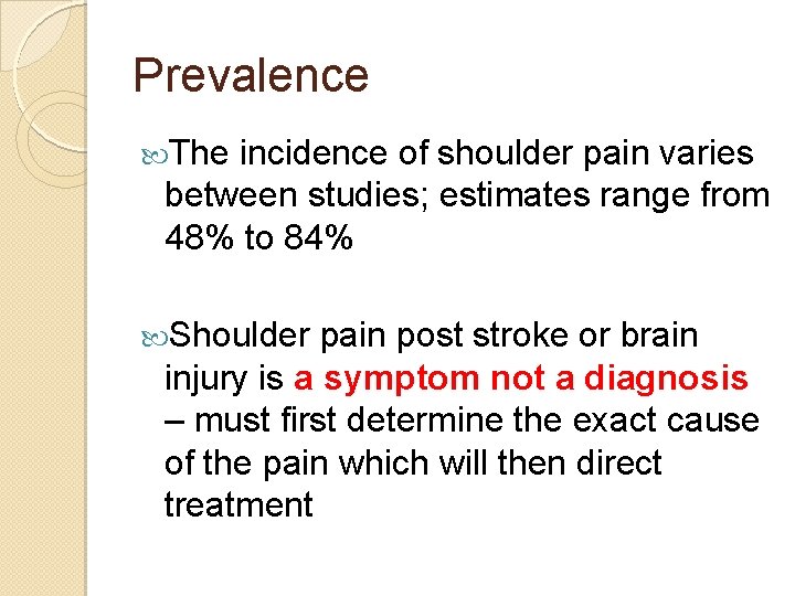 Prevalence The incidence of shoulder pain varies between studies; estimates range from 48% to