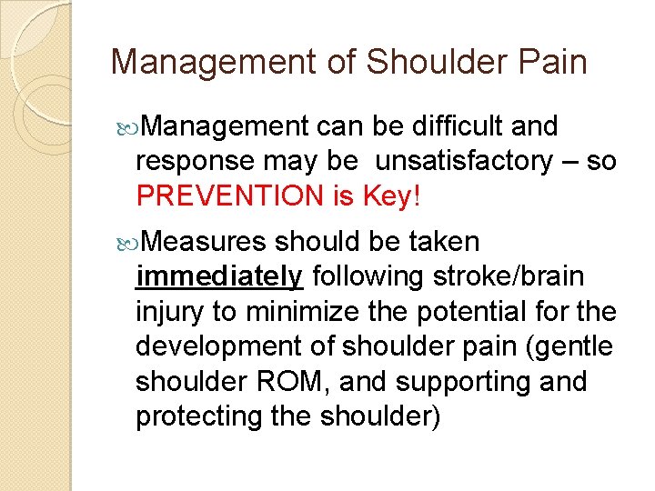 Management of Shoulder Pain Management can be difficult and response may be unsatisfactory –