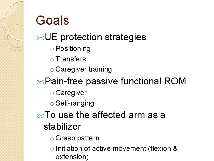 Goals UE protection strategies o Positioning o Transfers o Caregiver training Pain-free passive functional