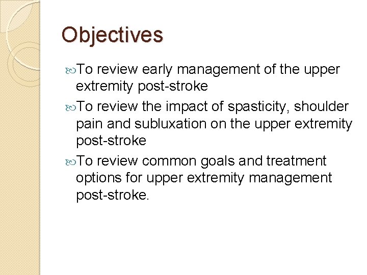 Objectives To review early management of the upper extremity post-stroke To review the impact