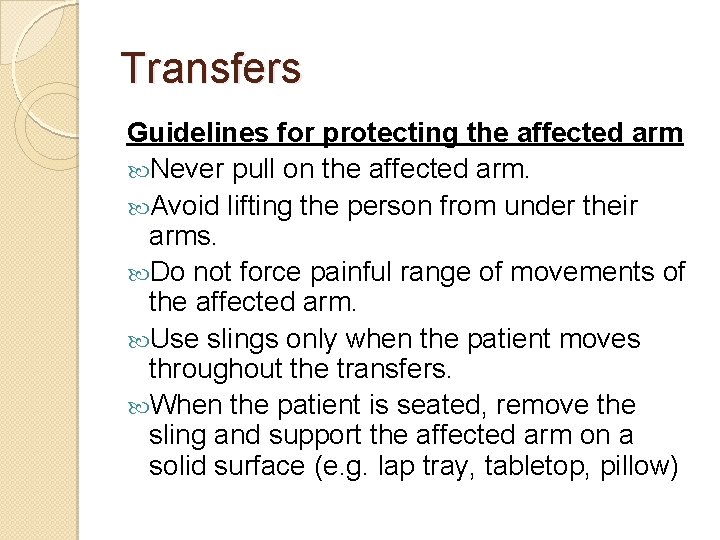 Transfers Guidelines for protecting the affected arm Never pull on the affected arm. Avoid