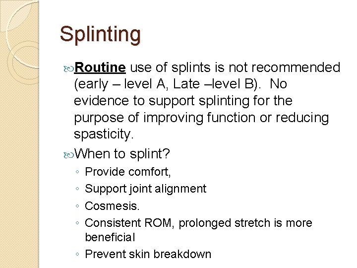 Splinting Routine use of splints is not recommended (early – level A, Late –level