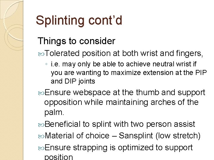 Splinting cont’d Things to consider Tolerated position at both wrist and fingers, ◦ i.