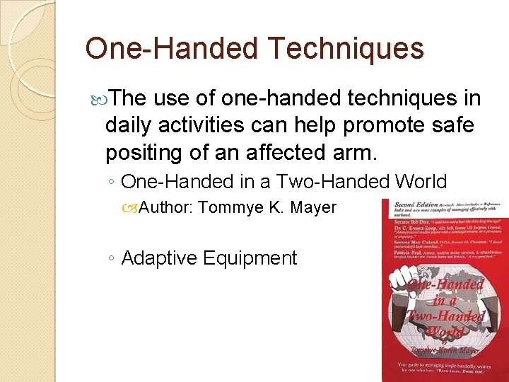 One-Handed Techniques The use of one-handed techniques in daily activities can help promote safe
