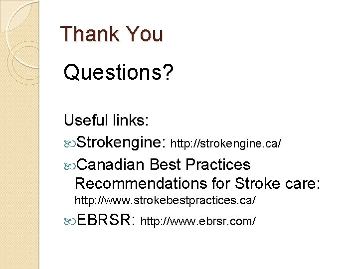 Thank You Questions? Useful links: Strokengine: http: //strokengine. ca/ Canadian Best Practices Recommendations for