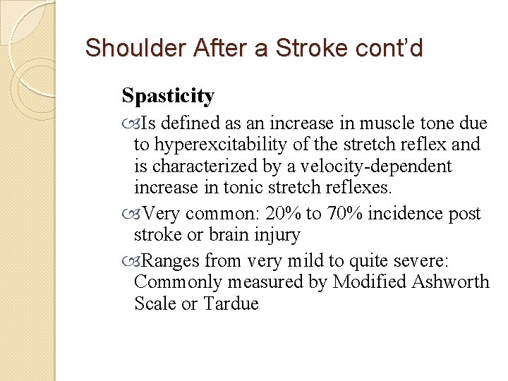 Shoulder After a Stroke cont’d Spasticity Is defined as an increase in muscle tone