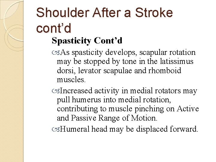 Shoulder After a Stroke cont’d Spasticity Cont’d As spasticity develops, scapular rotation may be