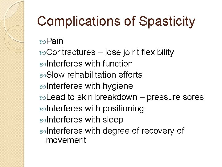 Complications of Spasticity Pain Contractures – lose joint flexibility Interferes with function Slow rehabilitation