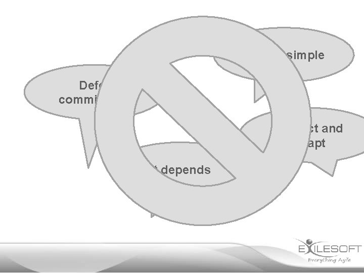 Keep it simple Defer commitment Inspect and adapt It depends 