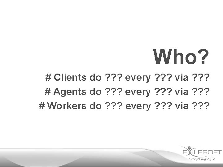 Who? # Clients do ? ? ? every ? ? ? via ? ?