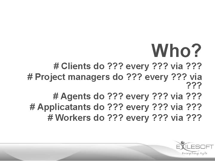 Who? # Clients do ? ? ? every ? ? ? via ? ?