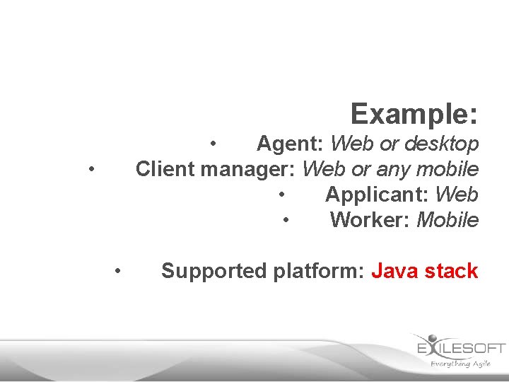 Example: • Agent: Web or desktop Client manager: Web or any mobile • Applicant: