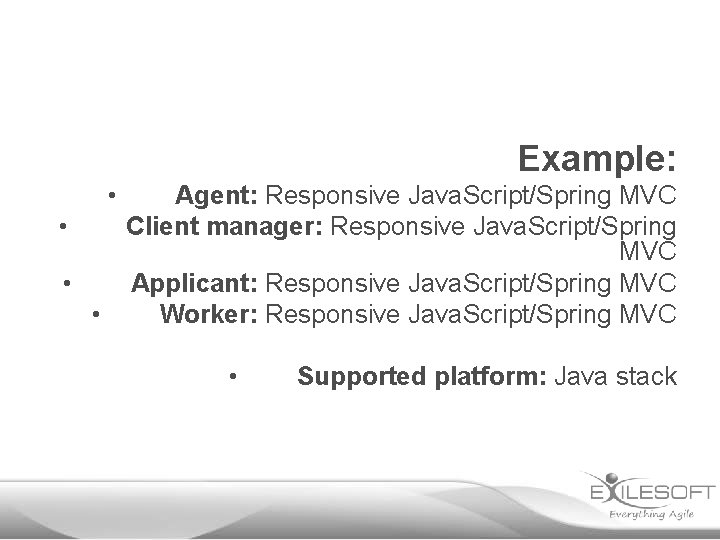 Example: • Agent: Responsive Java. Script/Spring MVC • Client manager: Responsive Java. Script/Spring MVC