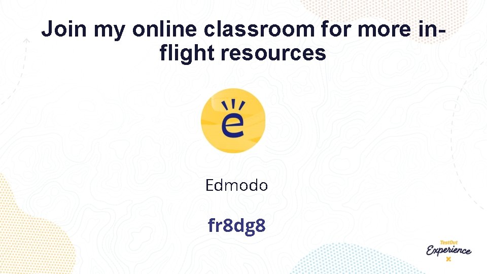 Join my online classroom for more inflight resources Edmodo fr 8 dg 8 