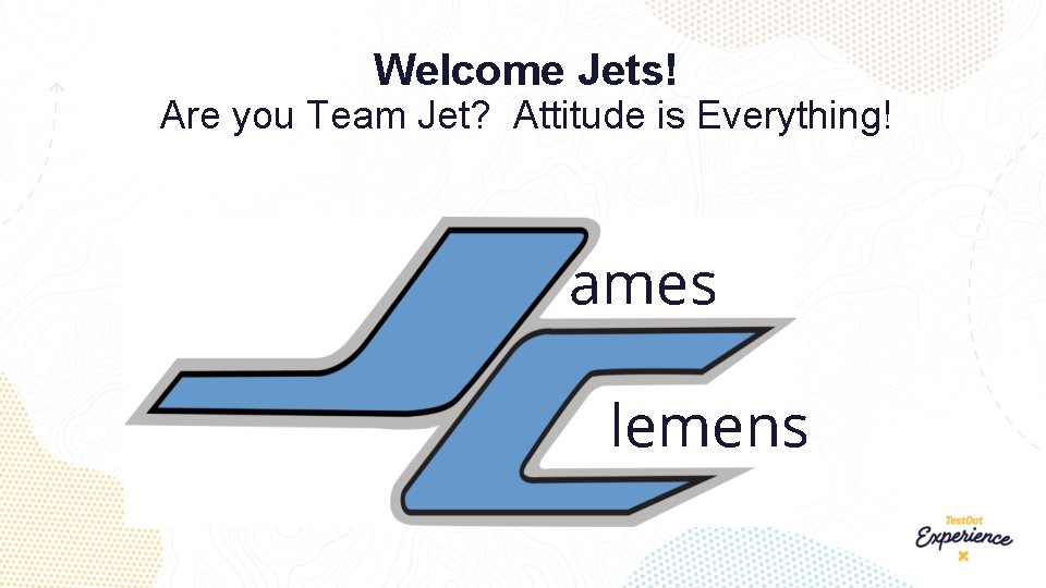 Welcome Jets! Are you Team Jet? Attitude is Everything! ames lemens 