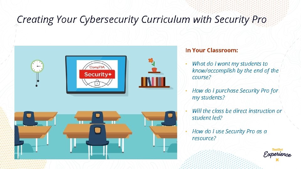 Creating Your Cybersecurity Curriculum with Security Pro In Your Classroom: • What do I