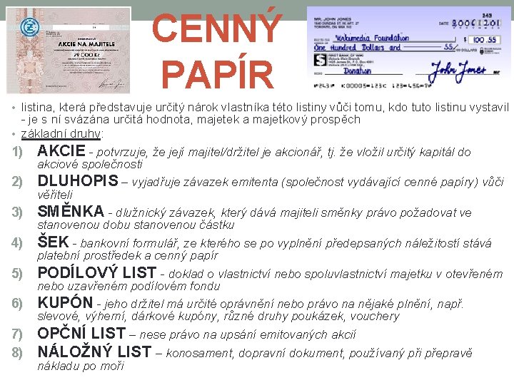 CENNÝ PAPÍR • listina, která představuje určitý nárok vlastníka této listiny vůči tomu, kdo