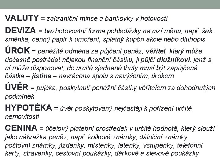 VALUTY = zahraniční mince a bankovky v hotovosti DEVIZA = bezhotovostní forma pohledávky na