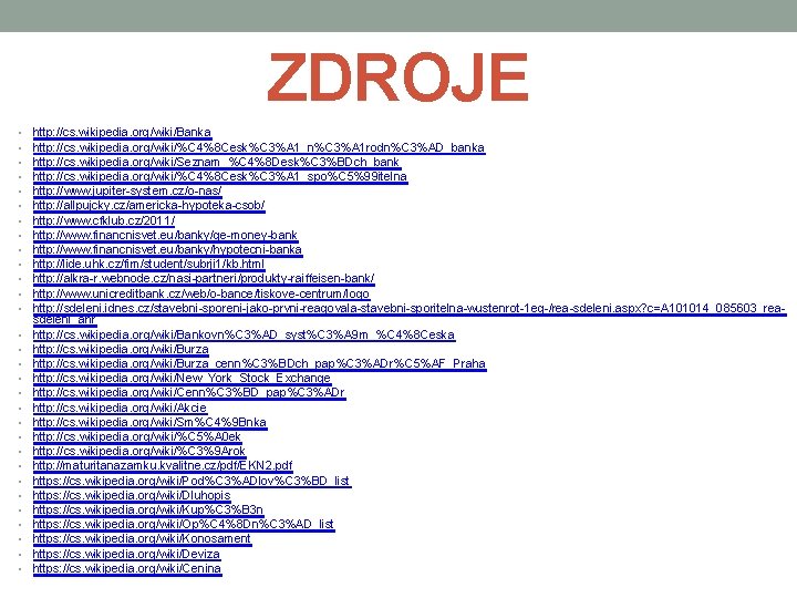 ZDROJE • • • • • • • • http: //cs. wikipedia. org/wiki/Banka http: