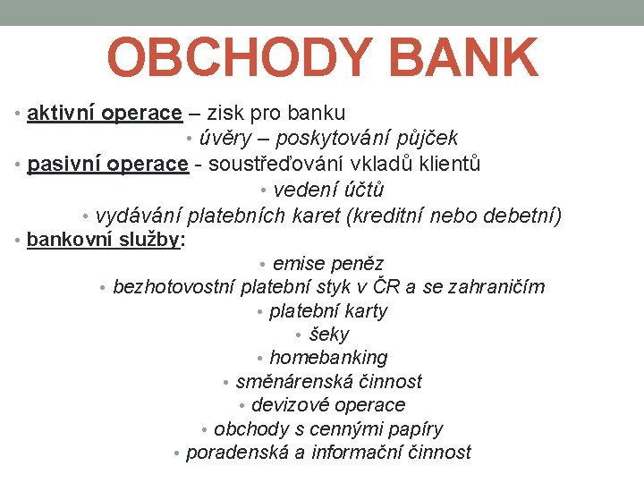 OBCHODY BANK • aktivní operace – zisk pro banku • úvěry – poskytování půjček