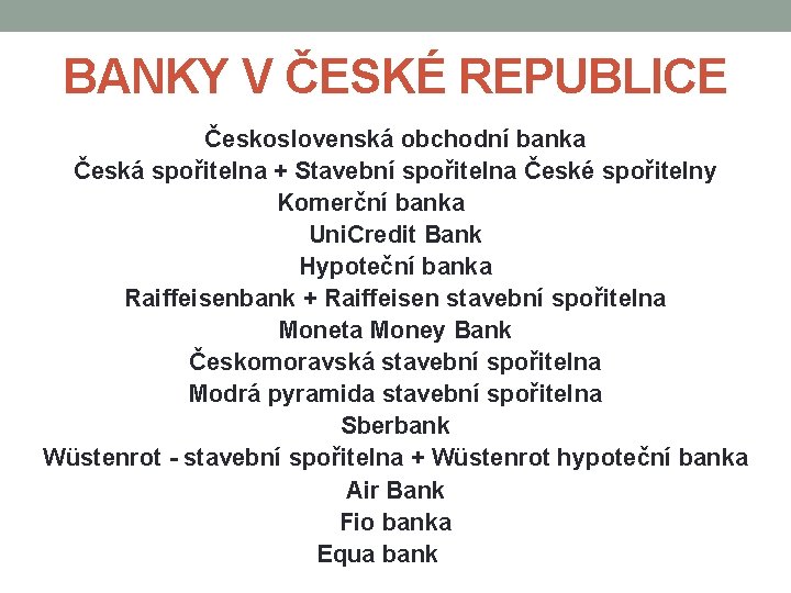 BANKY V ČESKÉ REPUBLICE Československá obchodní banka Česká spořitelna + Stavební spořitelna České spořitelny