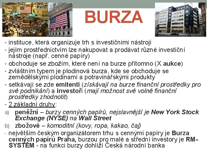 BURZA • instituce, která organizuje trh s investičními nástroji • jejím prostřednictvím lze nakupovat