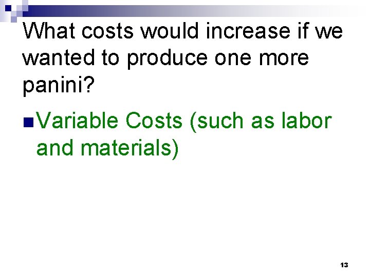 What costs would increase if we wanted to produce one more panini? n Variable