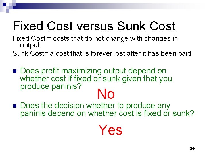 Fixed Cost versus Sunk Cost Fixed Cost = costs that do not change with