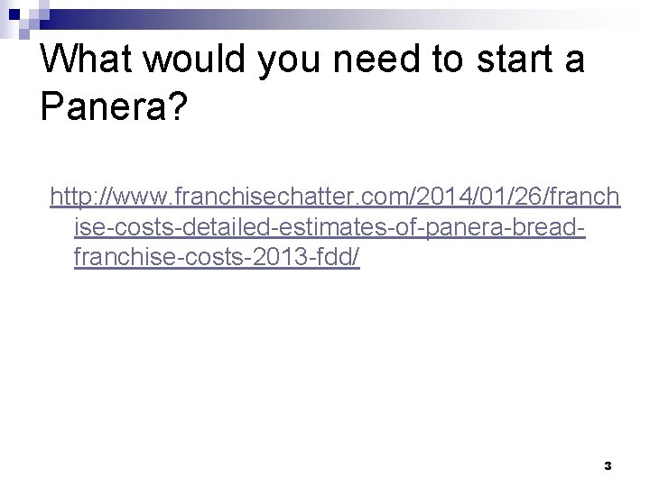What would you need to start a Panera? http: //www. franchisechatter. com/2014/01/26/franch ise-costs-detailed-estimates-of-panera-breadfranchise-costs-2013 -fdd/