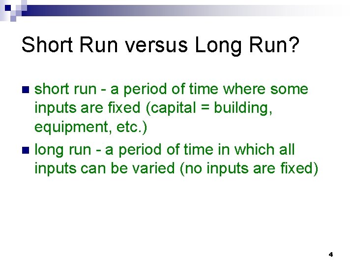 Short Run versus Long Run? short run - a period of time where some